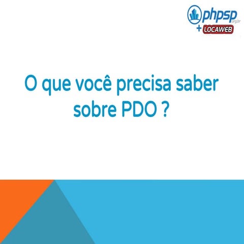 Palestra PHPSP+Locaweb 2014 - PDO