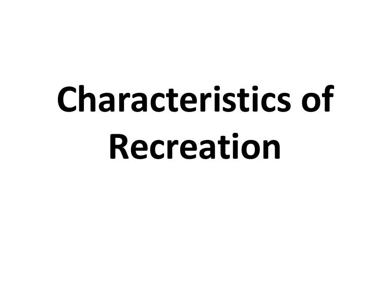 Characteristics of Recreation