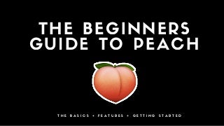 The Beginners' Guide to Peach 