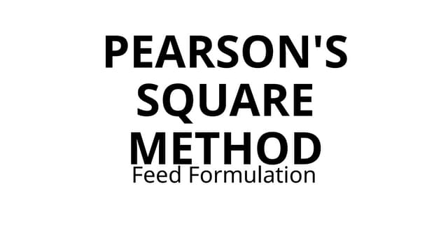Feed Formulation PEARSON'S SQUARE METHOD.pptx