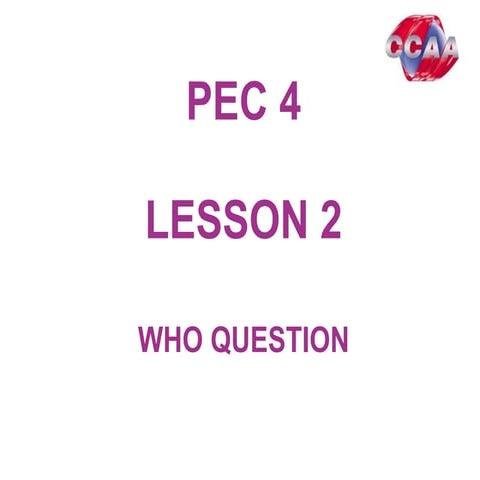 Pec4 lesson2 who question