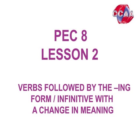 PEC 8 - LESSON 2 - VERBS FOLLOWED BY THE –ING FORM / INFINITIVE WITH  A CHANG...
