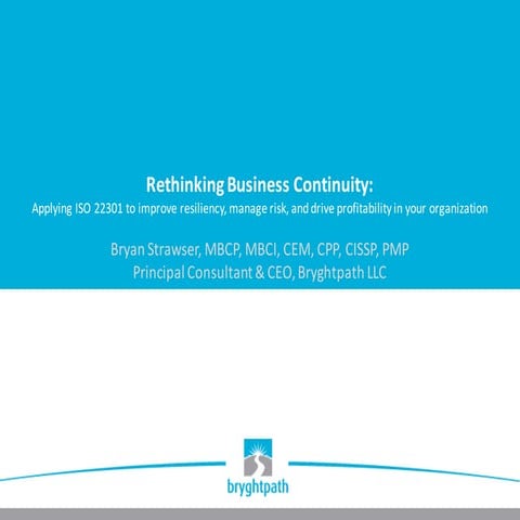 Rethinking Business Continuity: Applying ISO 22301 to improve resiliency, man...