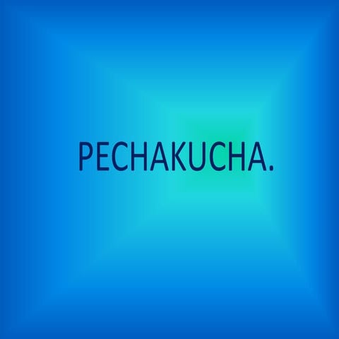 Pechakucha | PPTX