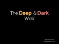 The Deep and Dark Web