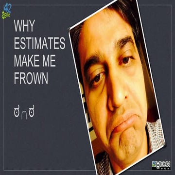 Pecha kucha why estimates make me frown