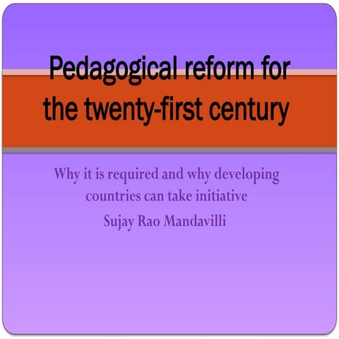 Pedagogical reform for the 21st century.ppsx Sujay Rao Mandavilli
