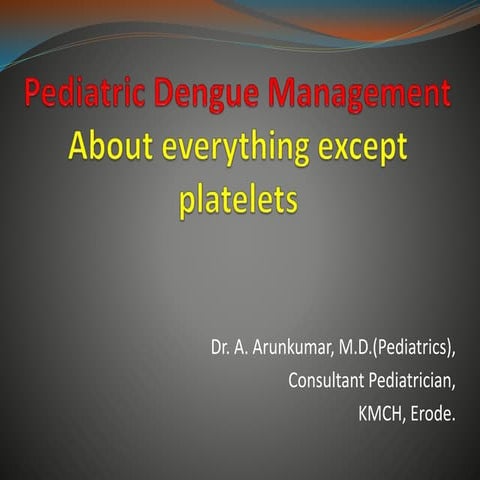 Pediatric dengue management - Dr. Arunkumar, MD(Paed)