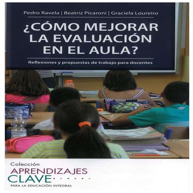 ¿Cómo mejorar la evaluación en el aula? Pedro Ravela