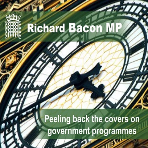 Peeling back the covers on government programmes, Richard Bacon MP