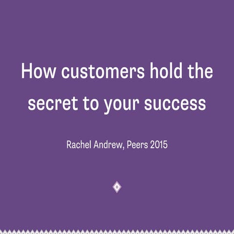 How Customers Hold the Secret to your Success