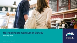 Pega US Healthcare Consumer Survey --- February 2018