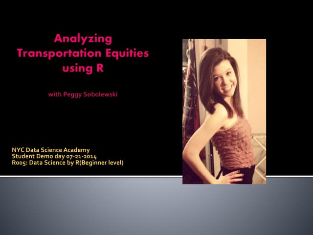 Data Science Academy Student Demo day--Peggy sobolewski,analyzing transporati...