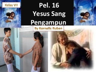 Pel 16 Yesus Sang Pegampun