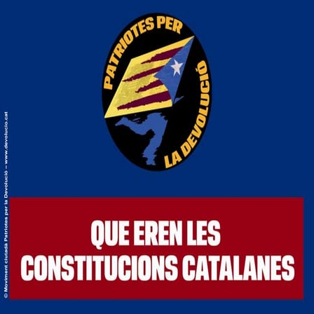 PATRIOTES PER LA DEVOLUCIO - Constitucions Catalanes 