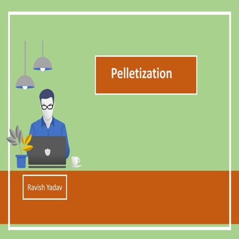 Pelletization - classification, advantages,uses, mechanism,equipments
