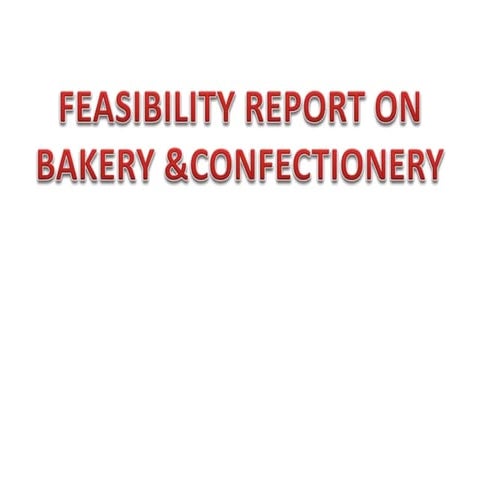 FEASIBILITY REPORT ON BAKERY &CONFECTIONERY