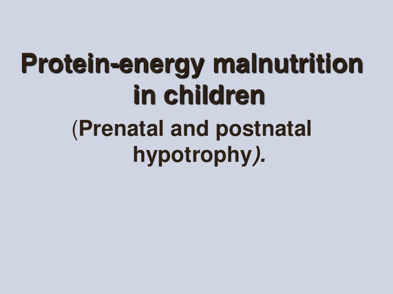 Protein energy malnutrition in children