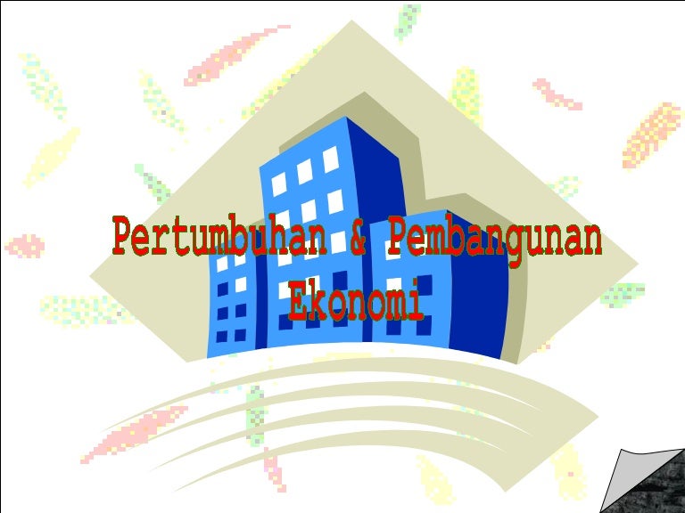 Pertumbuhan Pembangunan Ekonomi Pertumbuhan Pembangunan Ekonomi