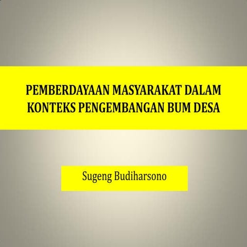 Pemberdayaan masyarakat dan pengembangan bum desa