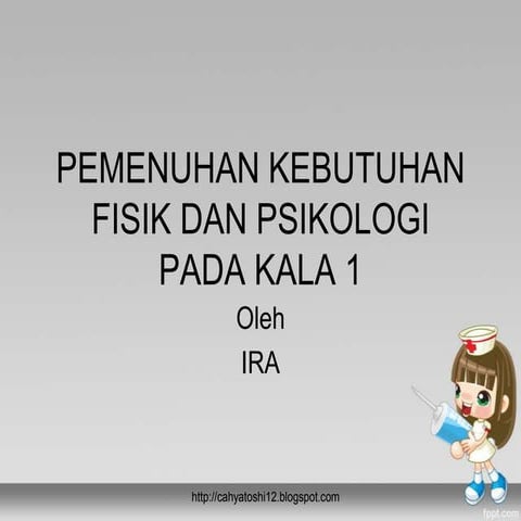 Pemenuhan kebutuhan fisik dan psikologi pada kala 1