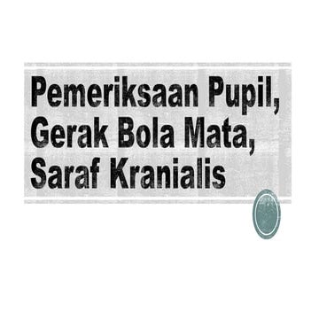 Pemeriksaan Pupil, Gerak Bola Mata, Saraf.pptx