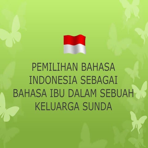 KEDWIBAHASAAN/BILINGUALISM/Pemilihan Bahasa Indonesia sebagai Bahasa Ibu (B1)...
