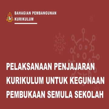 PELAKSANAAN PENJAJARAN KURIKULUM UNTUK KEGUNAAN PEMBUKAAN SEMULA SEKOLAH