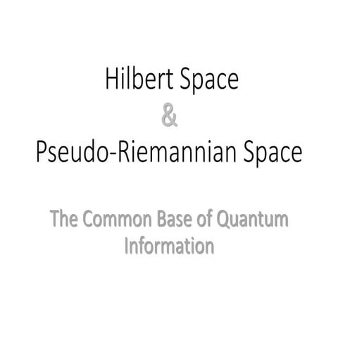 Hilbert Space and pseudo-Riemannian Space: The Common Base of Quantum Informa...