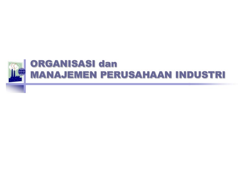 Pengantar Organisasi Dan Manajemen Perusahaan Industri