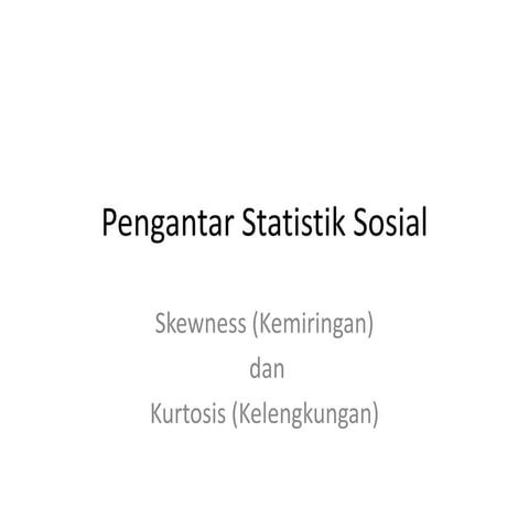 Pengantar statistik sosial   skewness and kurtosis