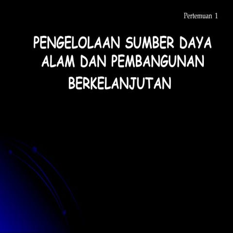 Pengelolaan sumber daya alam dan pembangunan berkelanjutan 