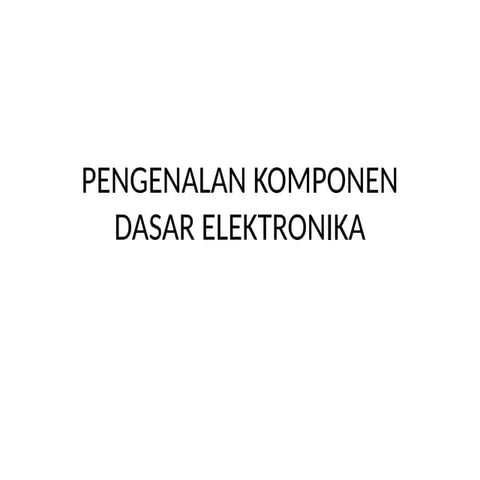 PENGENALAN_KOMPONEN_DASAR_ELEKTRONIKA[1].pptx