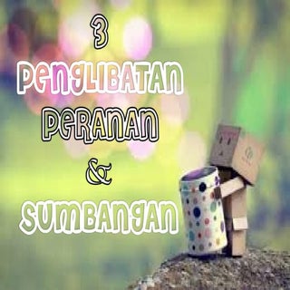 Penglibatan , peranan dan sumbangan...