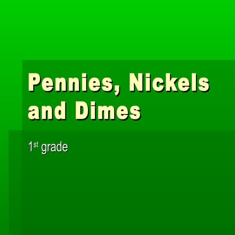 Pennies, nickels  and dimes