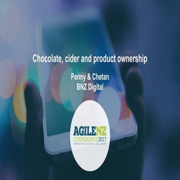 Chocolate, Cider & Product Ownership - Penny Goodwin & Chetan Parbhu - AgileNZ 2017