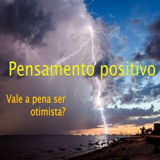 Pensamento positivo   vale a pena s...
