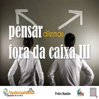 Pensar (dilemas) fora da caixa III