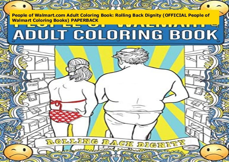 People Of Walmart.com Adult Coloring Book: Rolling Back Dignity (OFFI… People Of Walmart.com Adult Coloring Book: Rolling Back Dignity (OFFI…