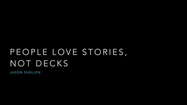 People love stories not decks
