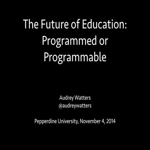 The Future of Education: Programmed or Programmable