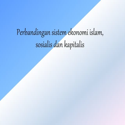 Perbandingan sistem ekonomi islam, kapitalis dan sosialis.
