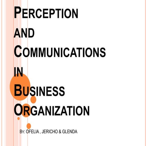Perception and Communications in Business Organization by Ofelia , Jericho & ...