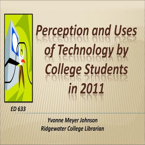 Perception and Uses of Technology By College Students in 2011