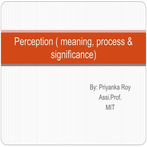 Perception ( meaning, process &amp; significance) 09042020