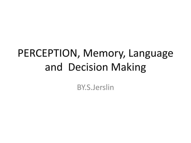 Perception, memory, lang & deci. mak | PPTX