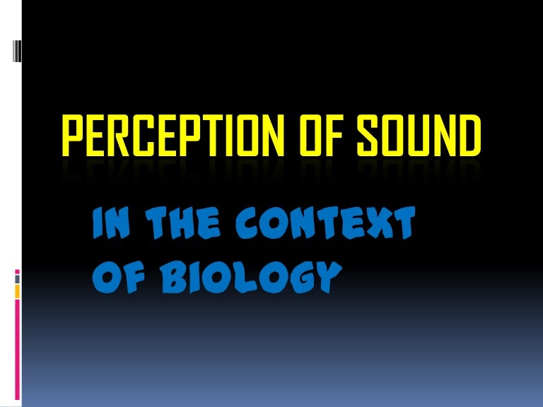 Perception of sound in the context of biology