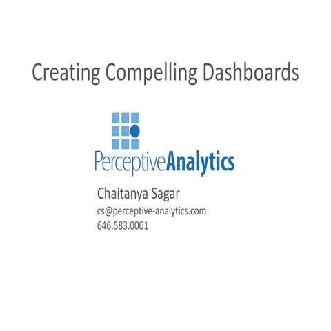 Perceptive Analytics Creating Compelling Dashboards - Informs'14 Boston