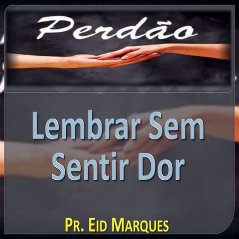 Perdão, lembrar sem sentir dor