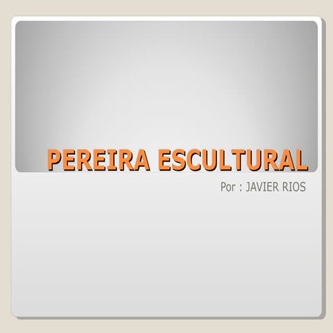 P E R E I R A  E S C U L T U R A L